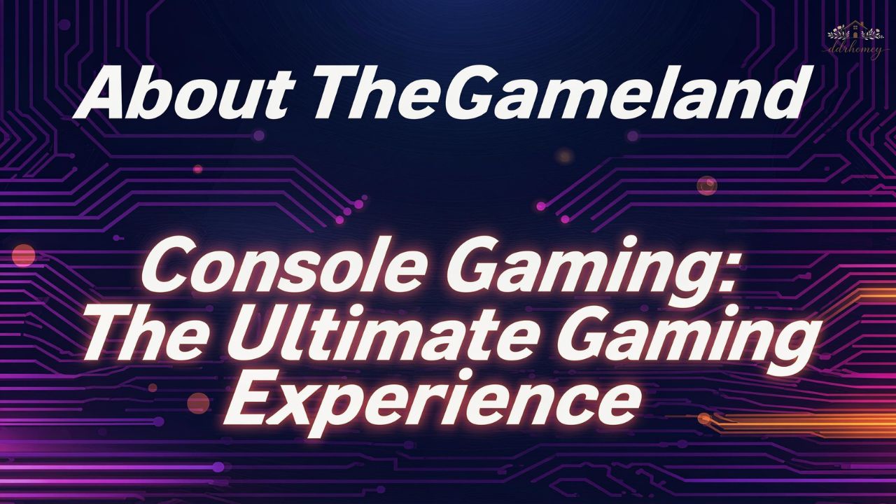 About TheGameland Console Gaming: The Ultimate Gaming Experience