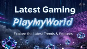 Latest Gaming PlayMyWorld: Explore the Latest Trends & Features