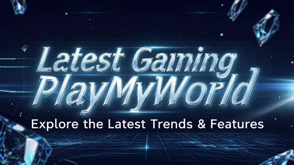 Latest Gaming PlayMyWorld: Explore the Latest Trends & Features