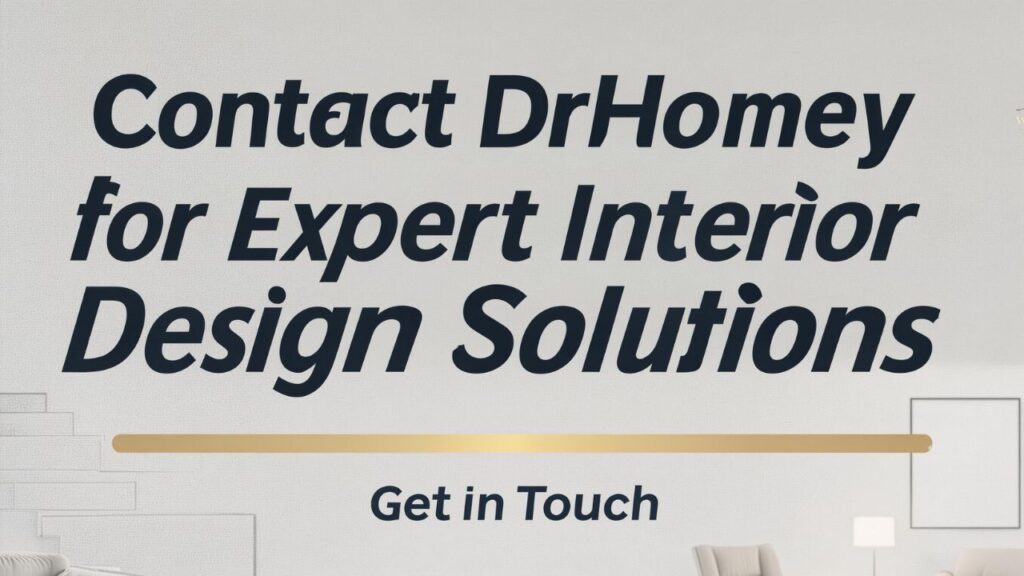 Contact DrHomey for Expert Interior Design Solutions | Get in Touch